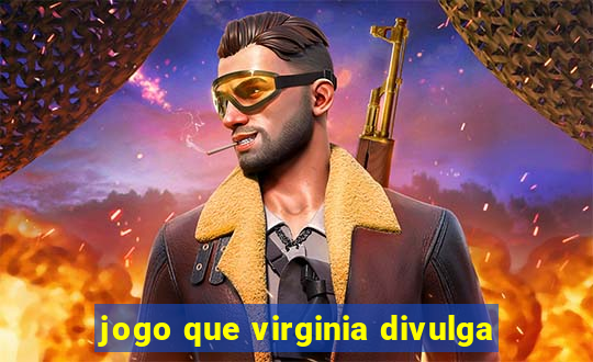 jogo que virginia divulga